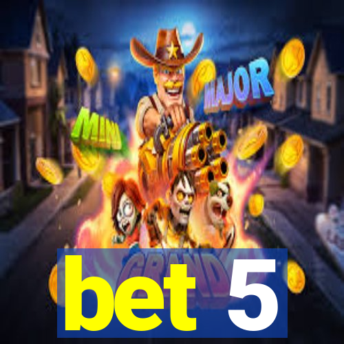 bet 5